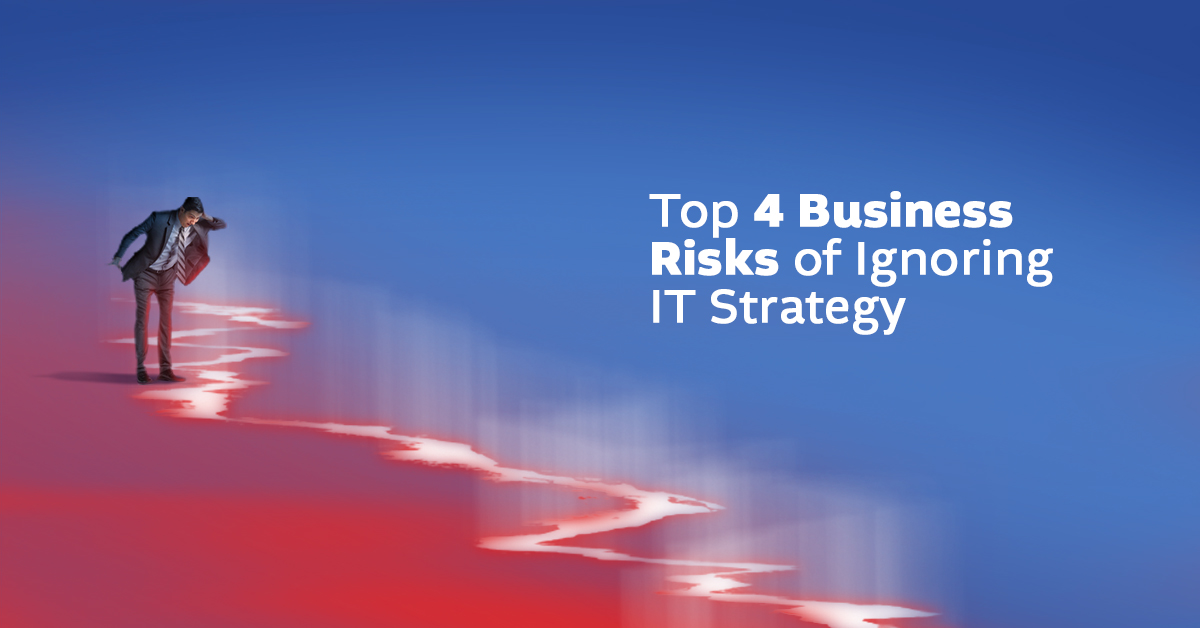 You are currently viewing Top 4 Business Risks of Ignoring IT Strategy